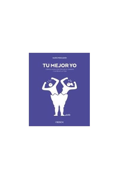 TU MEJOR YO. ciencia para controlar el cuerpo y cambiar la vida